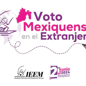 Mexiquenses podrán votar desde el extranjero en el proceso electoral 2024